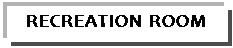 Text Box: RECREATION ROOM